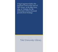 A legal argument before the Supreme Court of the state of New Jersey, at the May term, 1845, at Trenton, for the deliverance of four thousand persons from bondage.