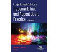 A Legal Strategist's Guide to Trademark Trial and Appeal Board Practice, Fifth Edition