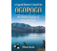 A Legend Hunter’s Search for Ogopogo the Elusive Creature of Okanagan Lake