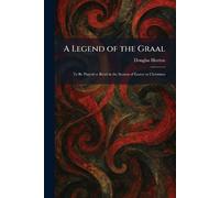 A Legend of the Graal: To Be Played or Read in the Season of Easter or Christmas