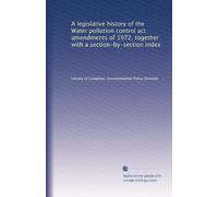 A legislative history of the Water pollution control act amendments of 1972, together with a section-by-section index: Volume 2
