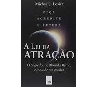 A Lei da Atração. O Segredo, de Rhonda Byrne, Colocado em Prática