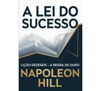 A LEI DO SUCESSO Lição Dezesseis - A REGRA DE OURO (traduzido)