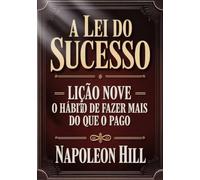A LEI DO SUCESSO Lição Nove - O HÁBITO DE FAZER MAIS DO QUE O PAGO (traduzido)