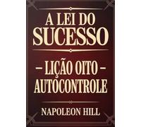 A LEI DO SUCESSO Lição Oito - AUTOCONTROLE (traduzido)