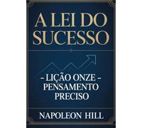 A LEI DO SUCESSO Lição Onze - PENSAMENTO PRECISO (traduzido)