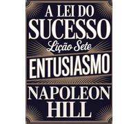 A LEI DO SUCESSO - Lição Sete ENTUSIASMO (traduzido)