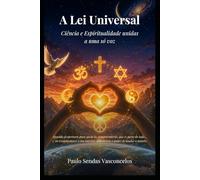 A Lei Universal: Ciência e Espiritualidade unidas a uma só voz