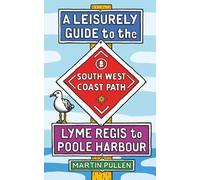A Leisurely Guide to the South West Coast Path: Lyme Regis to Poole Harbour