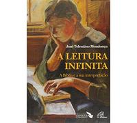 A Leitura Infinita. A Bíblia e a Sua Interpretação - Coleção Travessias