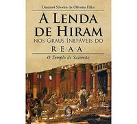 A Lenda De Hiram Nos Graus Inefaveis Do R.E.A.A.. O Templo De Salomao (Em Portuguese do Brasil)