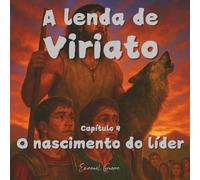 A lenda de Viriato: Capítulo 4 - O nascimento do líder