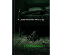 A LENDA URBANA DO ARRASTA-PÉ: (A Coisa De baixo da Cama)