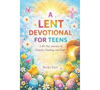 A Lent Devotional for Teens: A 42-Day Journey of Honesty, Healing, and Hope