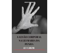 A LESÃO CORPORAL NA LEI MARIA DA PENHA: Lei 11.340/06