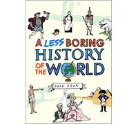 A Less Boring History of the World