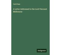 A Letter Addressed to the Lord Viscount Melbourne
