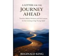 A Letter for the Journey Ahead: Timeless Biblical Wisdom and Life Lessons for the Coming of Age Young Adult