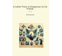 A Letter From a Clergyman to his Friend, (Classic Books)