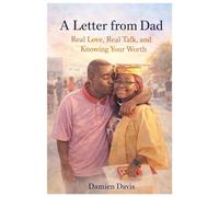 A Letter from Dad: Real Love, Real Talk, and Knowing Your Worth