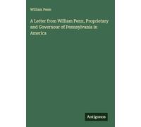 A Letter from William Penn, Proprietary and Governour of Pennsylvania in America