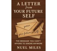 A Letter From Your Future Self: The Message You Can’t Afford to Ignore Anymore