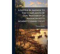 A Letter In Answer To The Complaints Of Gov. Winthrop Of Massachusetts Against Connecticut