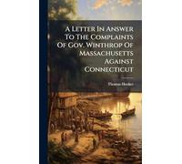 A Letter In Answer To The Complaints Of Gov. Winthrop Of Massachusetts Against Connecticut