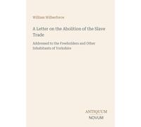 A Letter on the Abolition of the Slave Trade: Addressed to the Freeholders and Other Inhabitants of Yorkshire