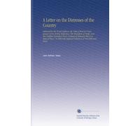 A Letter on the Distresses of the Country: Addressed to His Royal Highness, the Duke of Kent in Consequence of His Motion Respecting "The Resolution ... the Supposed Influence of Our Debt and Taxes