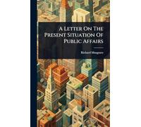 A Letter On The Present Situation Of Public Affairs