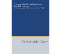 A letter respectfully addressed to the Rev. J.H. Newman :: upon some passages in his letter to the Rev. Dr. Jelf