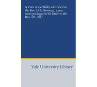A letter respectfully addressed to the Rev. J.H. Newman, upon some passages in his letter to the Rev. Dr. Jelf /