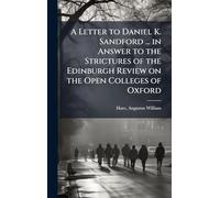 A Letter to Daniel K. Sandford ... in Answer to the Strictures of the Edinburgh Review on the Open Colleges of Oxford