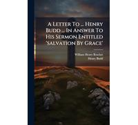 A Letter To ... Henry Budd ... In Answer To His Sermon Entitled 'salvation By Grace'