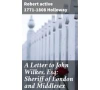 A Letter To John Wilkes Esq; Sheriff Of London And Middlesex (ebook)