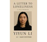 A LETTER TO LONLINESS: A 2025 MEMIOR OF YIYUN LI