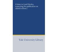 A letter to Lord Henley, respecting his publication on church reform /