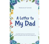 A Letter to My Dad: A Guided Memory and Gratitude Journal to Fill In and Gift - 60 Heartfelt Prompts About Memories, Strength and Everything Left Unsaid