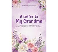 A Letter to My Grandma: A Guided Memory and Gratitude Journal to Fill In and Gift - 60 Heartfelt Prompts About Memories, Love and Everything You Always Wanted to Say