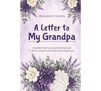 A Letter to My Grandpa: A Fill-in-the-Blank Memory & Gratitude Journal Gift Book to Share Memories, Appreciation & Love with Your Grandfather