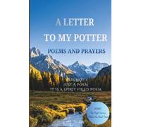 A LETTER TO MY POTTER: Poems and Prayers:A Spiritual Healing Journey for Kids, Men and Women-Restoring Hearts, Awakening Right Emotion, and Guiding ... Good Character. (Mighty Spiritual poems)