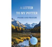 A LETTER TO MY POTTER: Poems and Prayers:A Spiritual Healing Journey for Kids, Men and Women-Restoring Hearts, Awakening Right Emotion, and Guiding ... Good Character. (Mighty Spiritual poems)