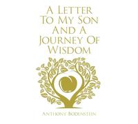 A Letter to My Son & A Journey of Wisdom: How to live an ethical, God-fearing, and productive life (Second Edition)