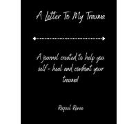 A Letter To My Trauma: A journal created to help you self - heal and confront your trauma!