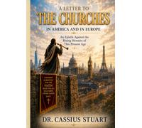 A Letter To The Churches In America And In Europe: An Epistle Against the Rising Heresies of This Present Age