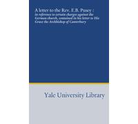 A letter to the Rev. E.B. Pusey :: in reference to certain charges against the German church, contained in his letter to His Grace the Archbishop of Canterbury