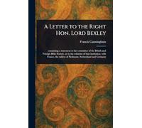 A Letter to the Right Hon. Lord Bexley