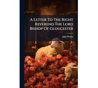 A Letter To The Right Reverend The Lord Bishop Of Gloucester