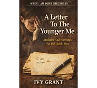 A Letter To The Younger Me: Apologies And Warnings For The Child I Was (WHEN I AM DOWN CHRONICLES)
